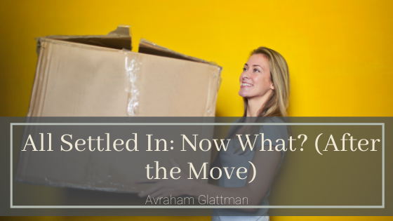 All Settled In Now What (after The Move) Avraham Glattman (1)