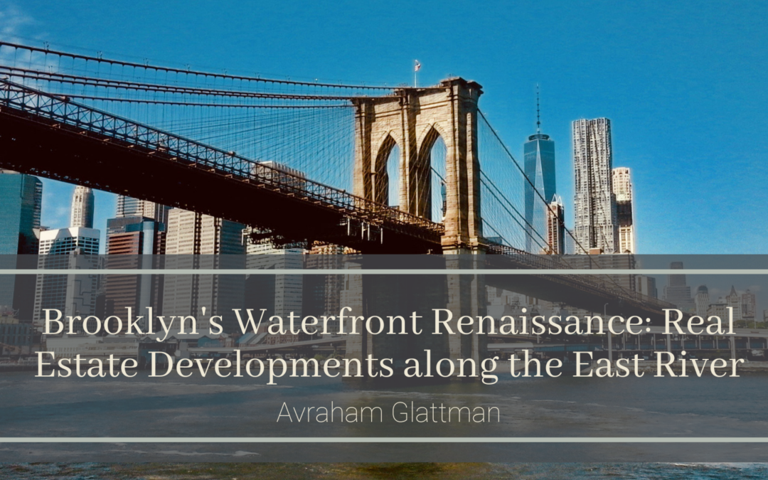 Brooklyn’s Waterfront Renaissance: Real Estate Developments along the East River