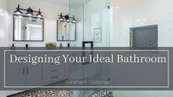 Create Your Ideal Bathroom Avraham Glattman