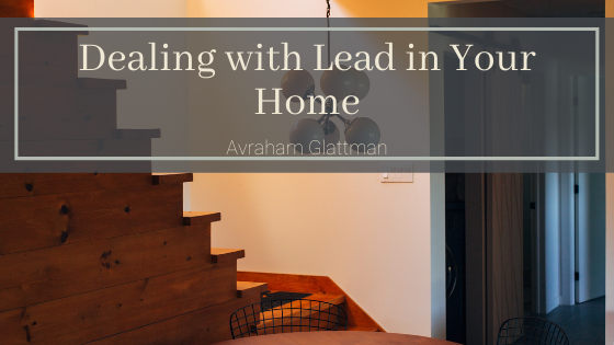 Dealing With Lead In Your Home Avraham Glattman