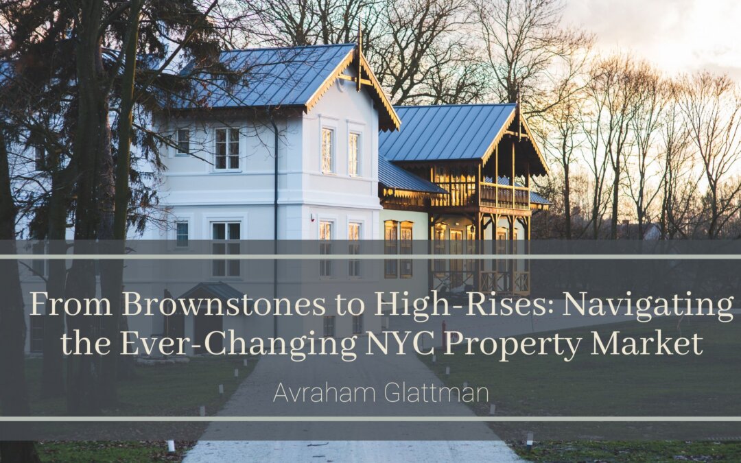 From Brownstones to High-Rises: Navigating the Ever-Changing NYC Property Market