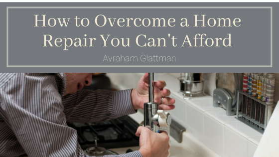 How To Overcome A Home Repair You Can't Afford Avraham Glattman