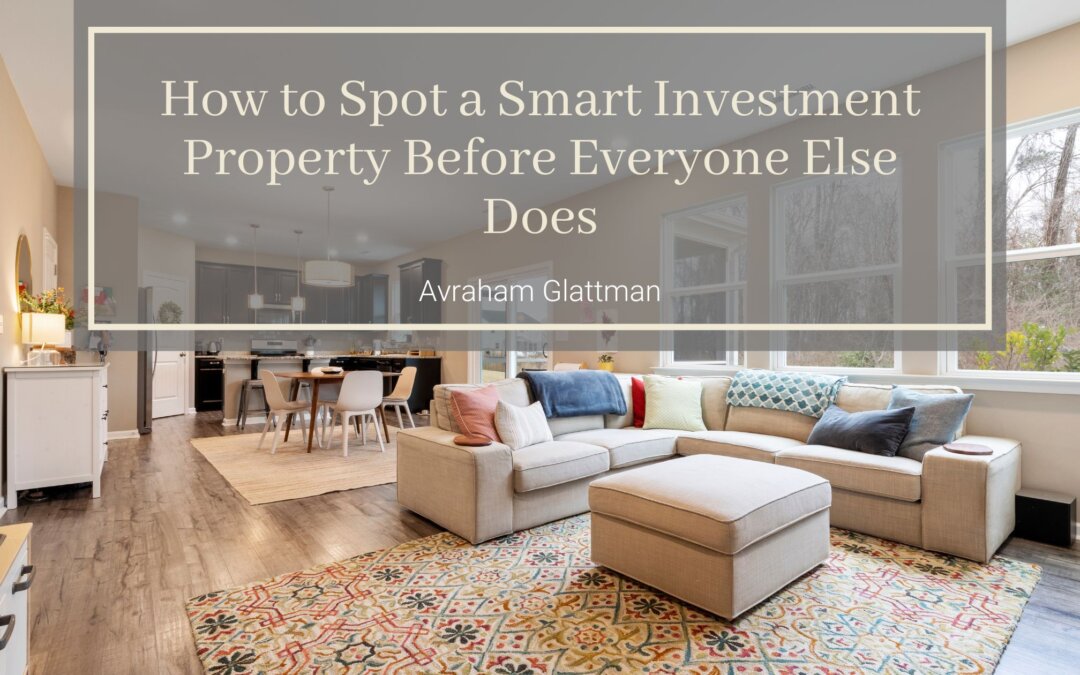 How to Spot a Smart Investment Property Before Everyone Else Does