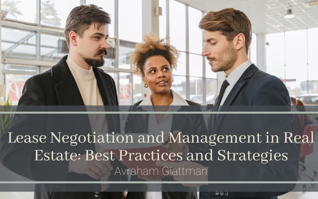 Lease Negotiation and Management in Real Estate: Best Practices and Strategies