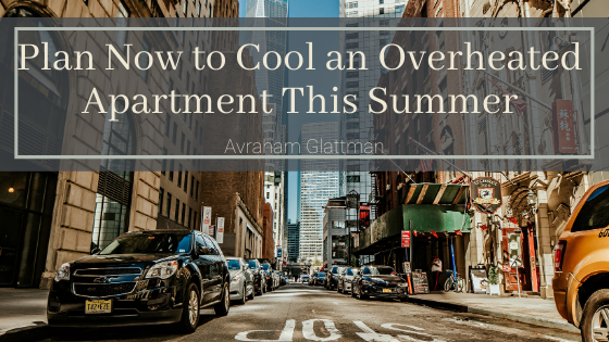 Plan Now To Cool An Overheated Apartment This Summer Avraham Glattman