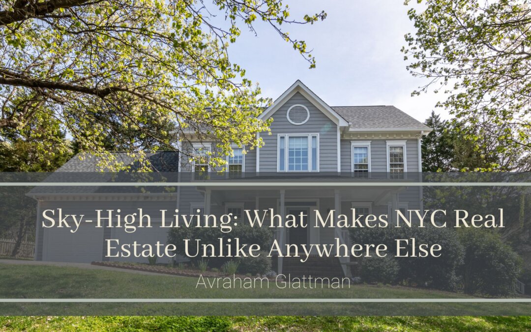Sky-High Living: What Makes NYC Real Estate Unlike Anywhere Else