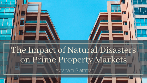 The Impact Of Natural Disasters On Prime Property Markets Avraham Glattman