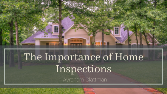 The Importance Of Home Inspections Avraham Glattman