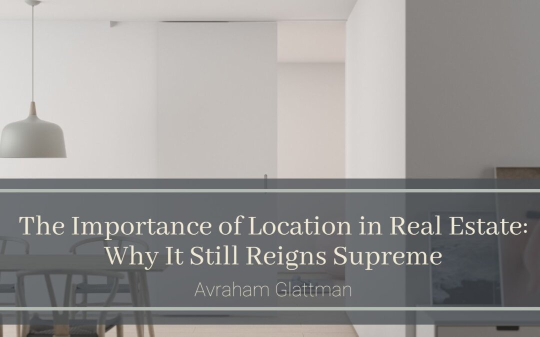 The Importance of Location in Real Estate: Why It Still Reigns Supreme