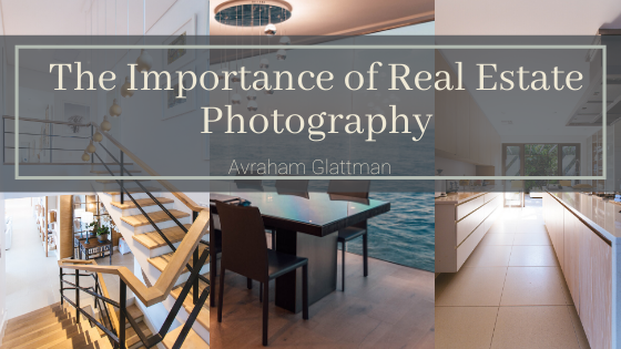 The Importance Of Real Estate Photography Avraham Glattman