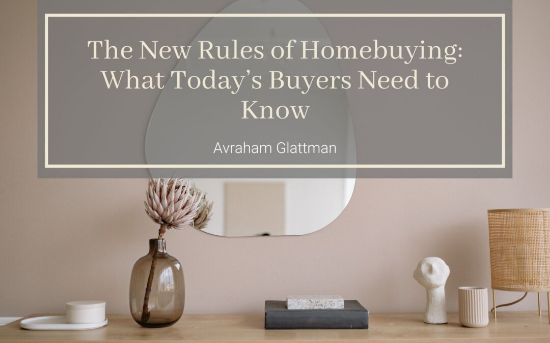 The New Rules of Homebuying: What Today’s Buyers Need to Know