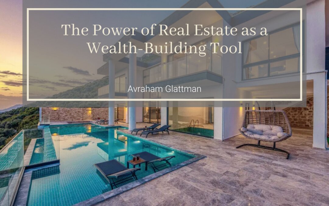 The Power of Real Estate as a Wealth-Building Tool