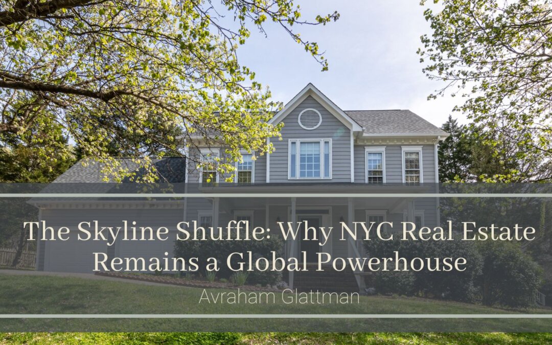 The Skyline Shuffle: Why NYC Real Estate Remains a Global Powerhouse