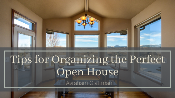Tips For Organizing The Perfect Open House Avraham Glattman