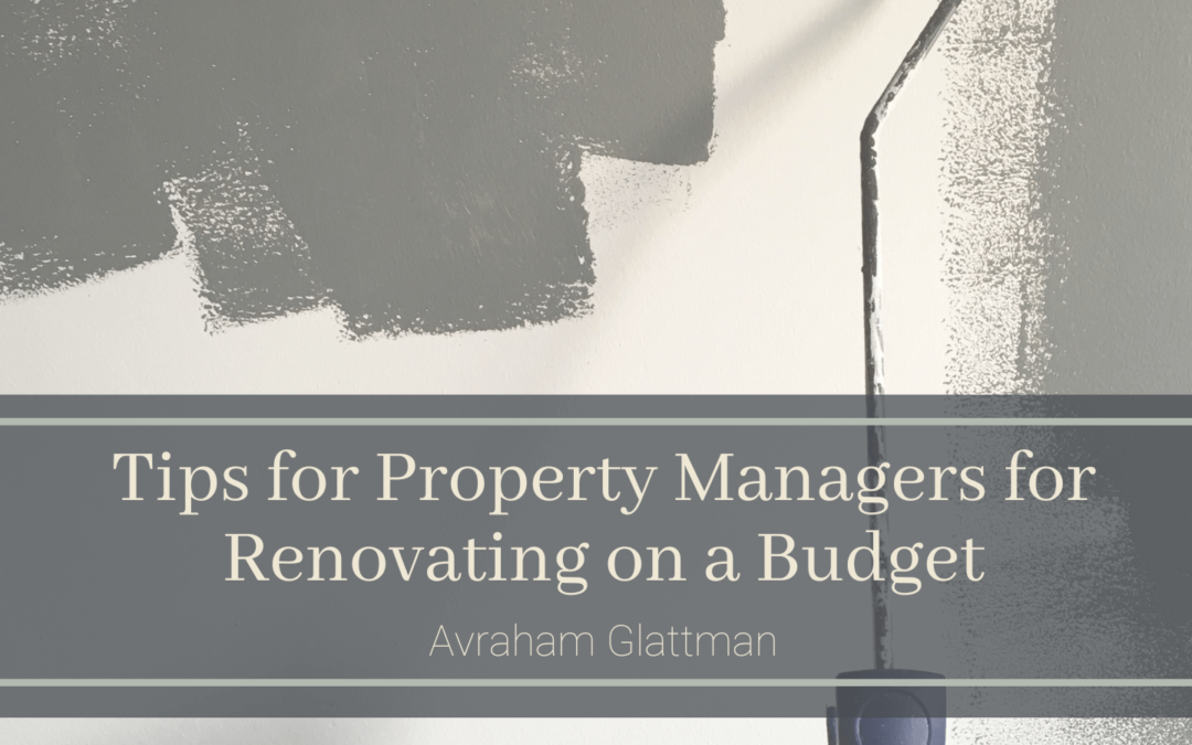 Tips for Property Managers for Renovating on a Budget Avraham Glattman (1)