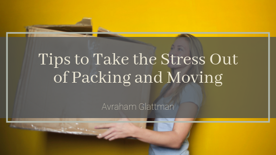 Tips To Take The Stress Out Of Packing And Moving Avraham Glattman