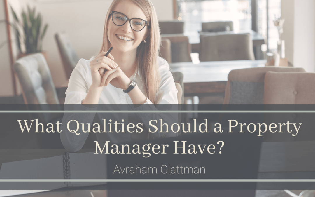 What Qualities Should a Property Manager Have Avraham Glattman-min