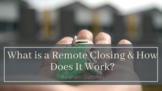 What Is A Remote Closing & How Does It Work Avraham Glattman